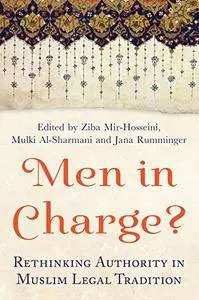 Men in Charge?: Rethinking Authority in Muslim Legal Tradition