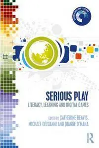 Serious Play : Literacy, Learning and Digital Games