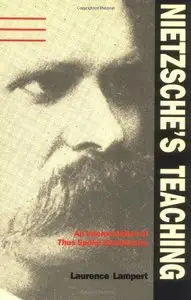 Nietzsche's Teaching: An Interpretation of "Thus Spoke Zarathustra": An Interpretation of "Thus Spake Zarathustra" (Repost)