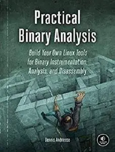 Practical Binary Analysis: Build Your Own Linux Tools for Binary Instrumentation, Analysis, and Disassembly