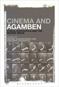 Cinema and Agamben: Ethics, Biopolitics and the Moving Image