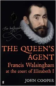 The Queen's Agent: Francis Walsingham at the Court of Elizabeth I