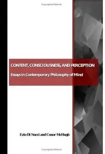 Content, Consciousness, and Perception: Essays in Contemporary Philosophy of Mind