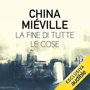 «La fine di tutte le cose» by China Mieville