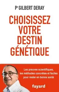 Gilbert Deray, "Choisissez votre destin génétique"