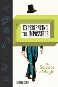 Experiencing the Impossible : The Science of Magic