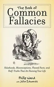 The Book of Common Fallacies: Falsehoods, Misconceptions, Flawed Facts, and Half-Truths That Are Ruining Your Life