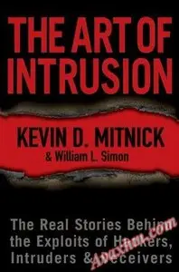 The Art of Intrusion: The Real Stories Behind the Exploits of Hackers, Intruders and Deceivers [Repost]