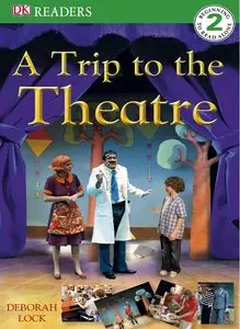 A Trip to the Theatre (DK Readers Level 2) (repost)