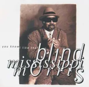 Blind Mississippi Morris - You Know I Like That (2001)