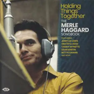 Various Artists - Holding Things Together - The Merle Haggard Songbook (2019) {Ace Records CDTOP 1546}