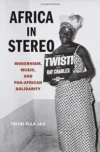 Africa in Stereo: Modernism, Music, and Pan-African Solidarity