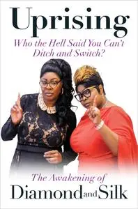 Uprising: Who the Hell Said You Can't Ditch and Switch? — The Awakening of Diamond and Silk