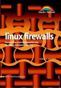 Linux Firewalls . Konzeption und Implementierung für kleine Netzwerke und PCs (New Technology)
