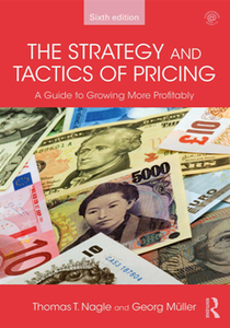 The Strategy and Tactics of Pricing : A Guide to Growing More Profitably, Sixth Edition