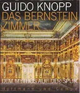 Guido Knopp - Das Bernsteinzimmer: Dem Mythos auf der Spur