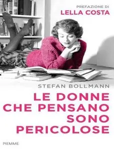 Stefan Bollmann - Le donne che pensano sono pericolose