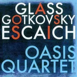 Oasis Quartet - Glass, Gotkovsky, Escaich (2011)