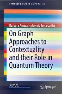 On Graph Approaches to Contextuality and their Role in Quantum Theory