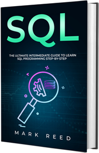 SQL : The Ultimate Intermediate Guide to Learning SQL Programming Step by Step
