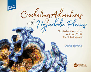 Crocheting Adventures with Hyperbolic Planes : Tactile Mathematics, Art and Craft for All to Explore, Second Edition