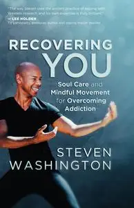 Recovering You: Soul Care and Mindful Movement for Overcoming Addiction