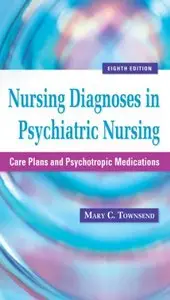 Nursing Diagnoses in Psychiatric Nursing: Care Plans and Psychotropic Medications, 8th edition (repost)
