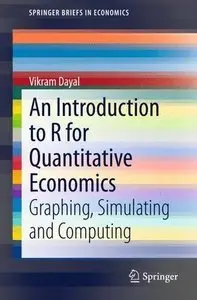 An Introduction to R for Quantitative Economics: Graphing, Simulating and Computing (repost)