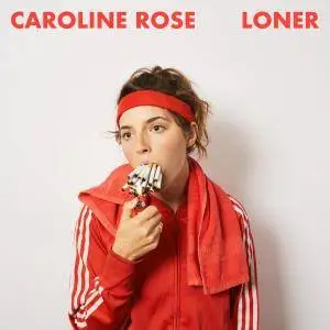 Caroline Rose - Loner (2018)