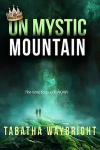 «On Mystic Mountain» by Tabatha Waybright