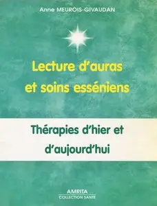Anne Givaudan, "Lectures d'auras et soins esseniens: Thérapies d'hier et d'aujourd'hui"