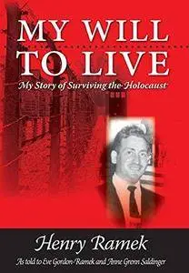 My will to live : my story of surviving the Holocaust