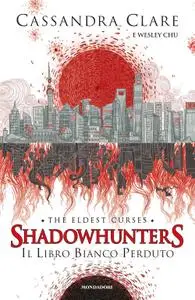 Cassandra Clare, Wesley Chu - Shadowhunters. The Eldest Curses Vol. 2. Il libro bianco perduto