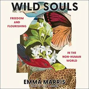 Wild Souls: Freedom and Flourishing in the Non-Human World [Audiobook]