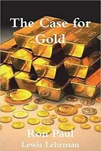 Case for Gold: A Minority Report of the United State Gold Commission