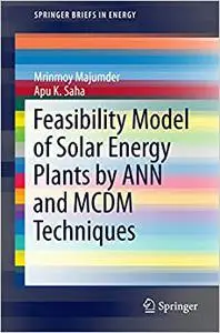 Feasibility Model of Solar Energy Plants by ANN and MCDM Techniques (Repost)