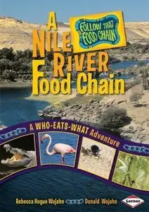 A Nile River Food Chain: A Who-Eats-What Adventure (Follow That Food Chain) by Donald Wojahn