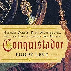 Conquistador: Hernan Cortes, King Montezuma, and the Last Stand of the Aztecs [Audiobook]