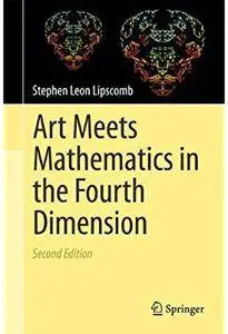 Art Meets Mathematics in the Fourth Dimension (2nd edition) [Repost]