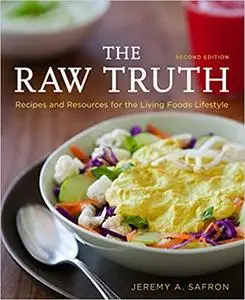 The Raw Truth, 2nd Edition: Recipes and Resources for the Living Foods Lifestyle [A Cookbook] Ed 2