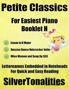 «Petite Classics for Easiest Piano Booklet H – Canon In D Major Russian Dance Nutcracker Suite Wine Women and Song Lette