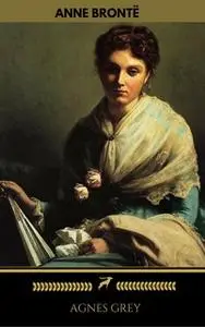 «Agnes Grey (Golden Deer Classics)» by Anne Brontë,Golden Deer Classics