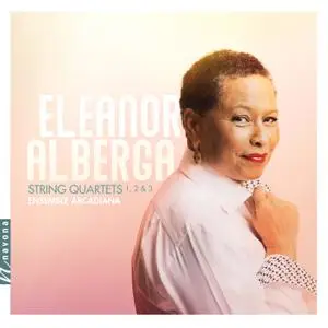 Ensemble Arcadiana - Eleanor Alberga: String Quartets Nos. 1-3 (2019)
