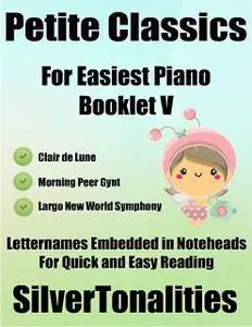 «Petite Classics for Easiest Piano Booklet V – Clair De Lune Morning Peer Gynt Largo New World Symphony Letter Names Emb
