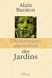 Alain Baraton - Dictionnaire amoureux des Jardins