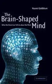 The brain-shaped mind: what the brain can tell us about the mind