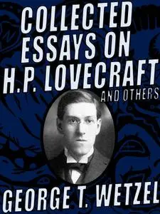 «Collected Essays on H.P. Lovecraft and Others» by George T.Wetzel