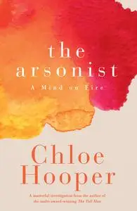 The Arsonist: A Mind on Fire