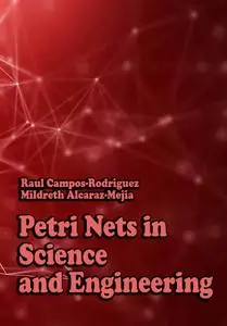 "Petri Nets in Science and Engineering" ed. by Raul Campos-Rodriguez, Mildreth Alcaraz-Mejia