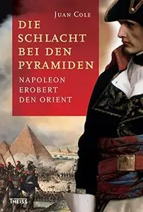Die Schlacht bei den Pyramiden: Napoleon erobert den Orient